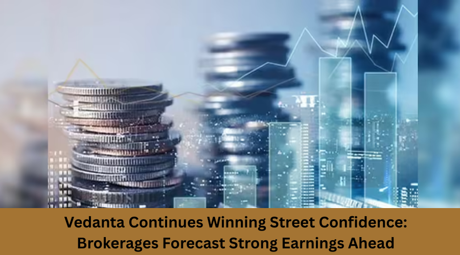 Vedanta Continues Winning Street Confidence: Brokerages Forecast Strong Earnings Ahead