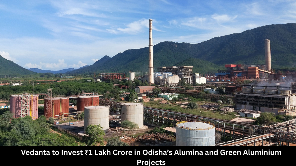 Vedanta to Invest ₹1 Lakh Crore in Odisha’s Alumina and Green Aluminium Projects